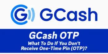 i can't receive otp from gcash|I did not receive a One.